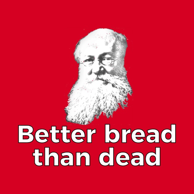 Better Bread Than Dead by dikleyt