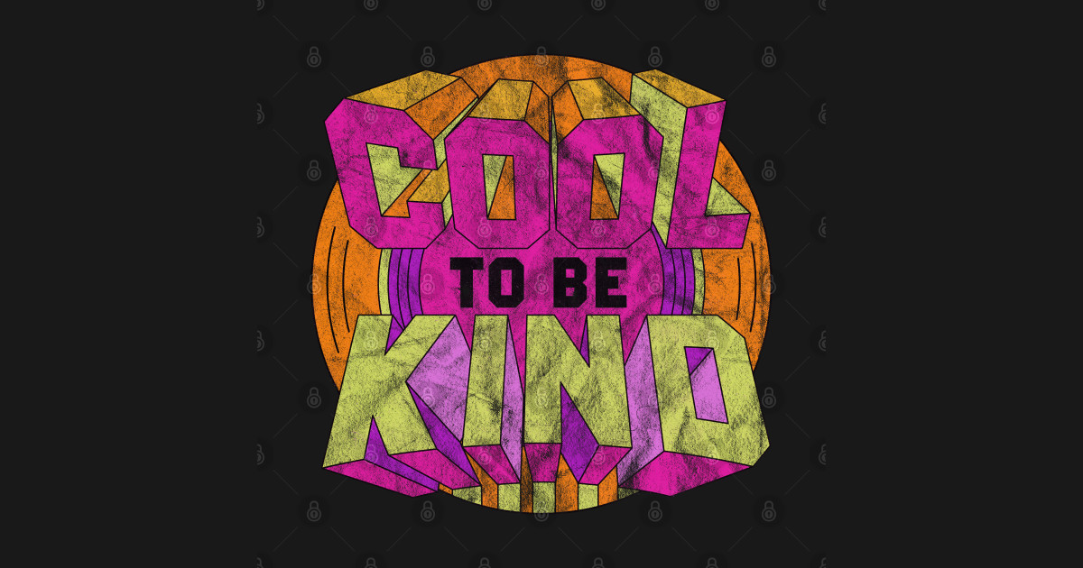Cool to be Kind Cool To Be Kind TShirt TeePublic