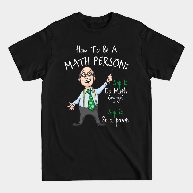 Disover How to Be a Math Person Math Teacher Funny T-shirt - Proud To Be Math Teacher Meme - T-Shirt