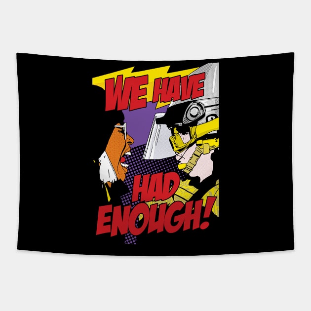 WE HAVE HAD ENOUGH! Tapestry by Thelmo