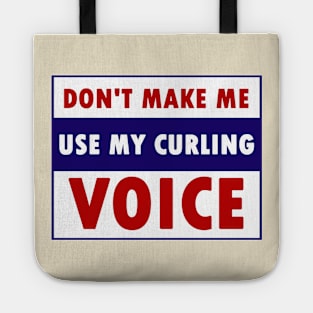 don't make me use my curling voice Tote