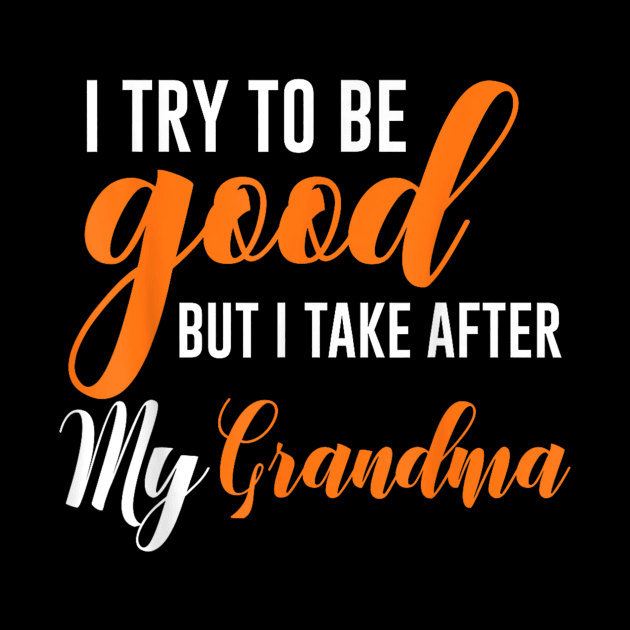 I try to be good but i take after my grandma by WILLER