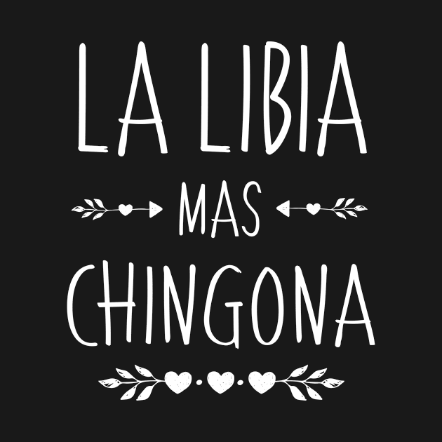 Spanish First Name Design - Libia Mas Chingona by HispanicStore