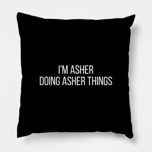 I'm Asher doing Asher things Pillow