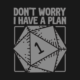 D20 RPG Gamer - Don't Worry, I Have a Plan T-Shirt