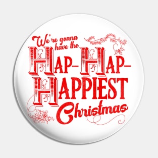 We're Gonna Have the Hap- Hap- Happiest Christmas Pin