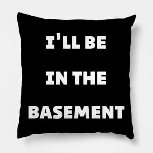 dad shirt I'll Be in the Basement Pillow