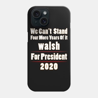 Walsh for President 2020 Can't Stand Four More Years of it Premium T-Shirt Phone Case