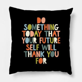 Do Something Today That Your Future Self Will Thank You For in black white orange and peach fuzz Pillow