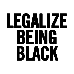 Legalize Being Black T-Shirt