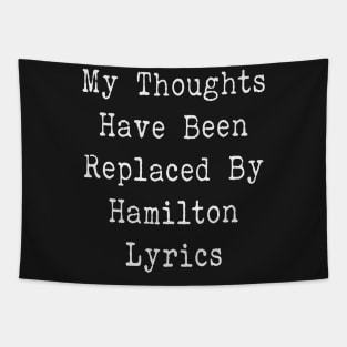 My Thoughts Have Been Replaced By Hamilton Lyrics - Hamilton Tapestry