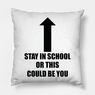 Stay In School Or This Could Be You Pillow