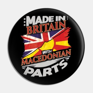 Made In Britain With Macedonian Parts - Gift for Macedonian From Macedonia Pin