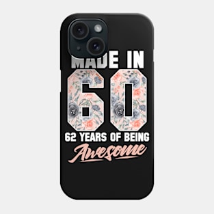 Made in 1960 62 years of being awesome 62nd Birthday Flowers Phone Case