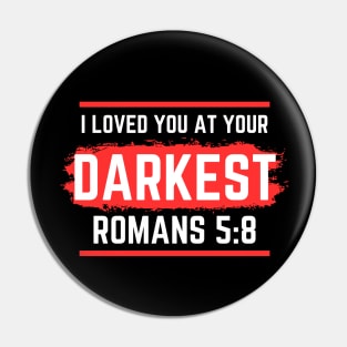 I Loved You At Your Darkest | Bible Verse Romans 5:8 Pin