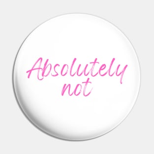 Absolutely Not (Sticker) T-Shirt Pin