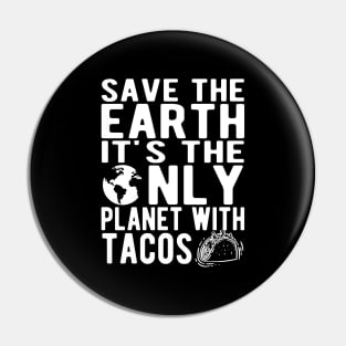 Taco and Earth - Save the earth It's the only planet with tacos Pin