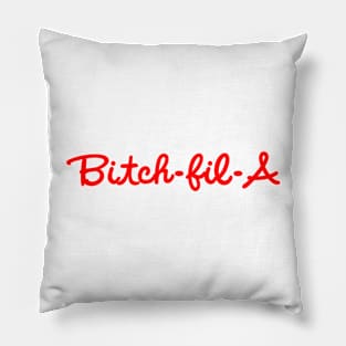 Bitch-Fil-A Pillow