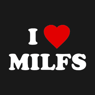 i love milfs T-Shirt