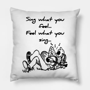 Sing what you feel. Feel what you sing Pillow