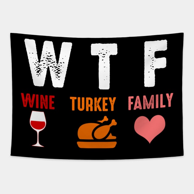 WTF Wine Turkey Family Shirt Funny Thanksgiving Day Tee T-Shirt Tapestry by Alana Clothing