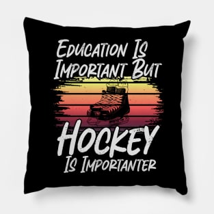 Funny Education Is Important But Hockey Is Importanter Pillow