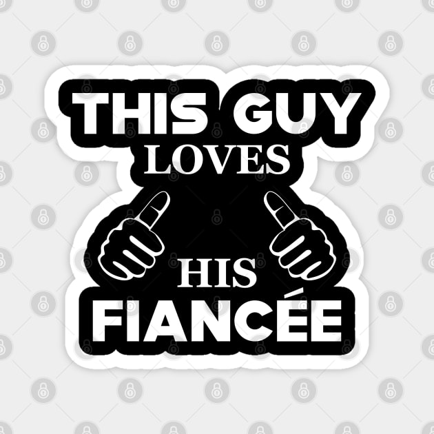 Fiance - This guy loves his fiancee Magnet by KC Happy Shop