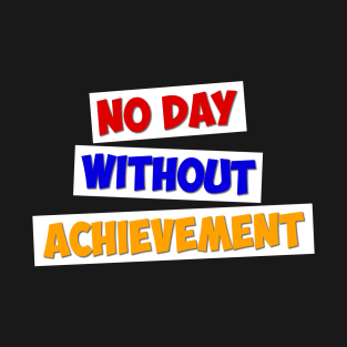 No Day Without Achievement T-Shirt