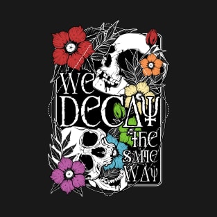 We Decay The Same Way T-Shirt