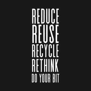 Reduce Reuse Recycle Rethink - Save the environment T-Shirt