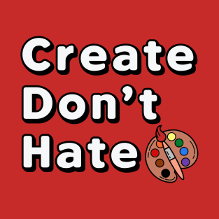 Create Don’t Hate T-Shirt