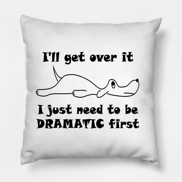 Lisa Dog I'll Get Over It I Just Have to Be Dramatic First Pillow by Lispe