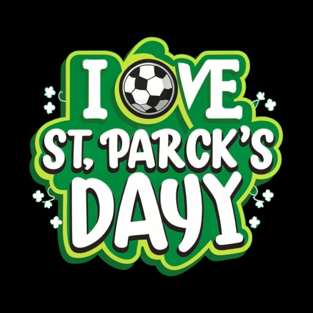 I Love St Patrick's Day for soccer lover by Justin green