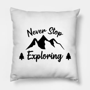 Never Stop Exploring Pillow