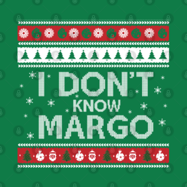 Christmas Vacation Present - I Dont Know Margo Quote Christmas Gift