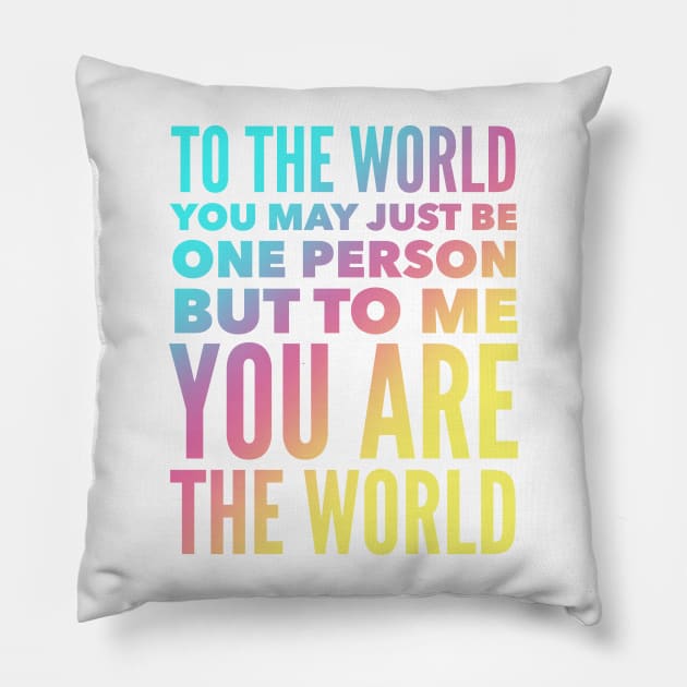 To The World You May Just Be One Person But To Me You Are The World Pillow by Jande Summer