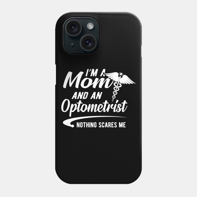 Optometrist and mom - I'm a mom and an optometrist nothing scares me Phone Case by KC Happy Shop