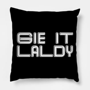 GIE IT LALDY, Scots Language Phrase Pillow