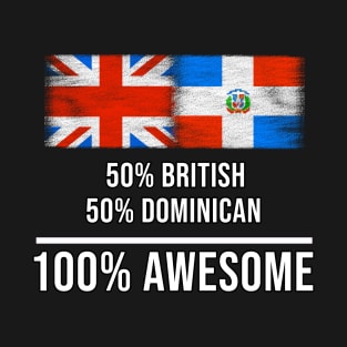 50% British 50% Dominican 100% Awesome - Gift for Dominican Heritage From Dominican Republic T-Shirt