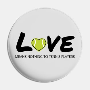 Love Means Nothing To Tennis Players Pin