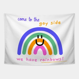 Come to the gay side, we have rainbows Tapestry