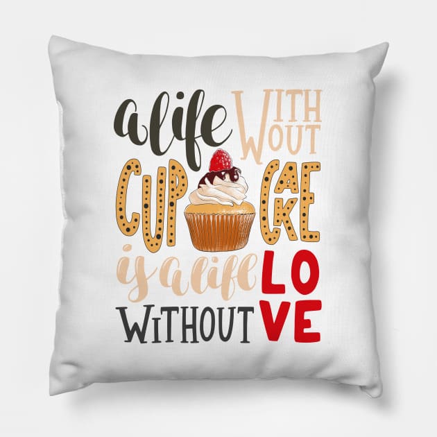 A LIFE WITHOUT CUPCAKE IS LIFE WITHOUT LOVE Pillow by Chameleon Living