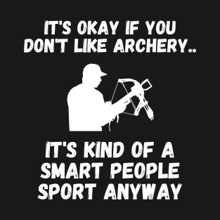 it's okay if you don't like Archery Funny Smart People T-Shirt