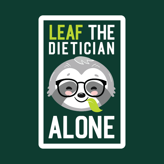 Funny Dietician Pun - Leaf me Alone - Gifts for Dieticians by BetterManufaktur