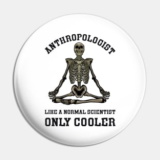 Anthropologist Like a Normal Scientist Only Cooler Pin