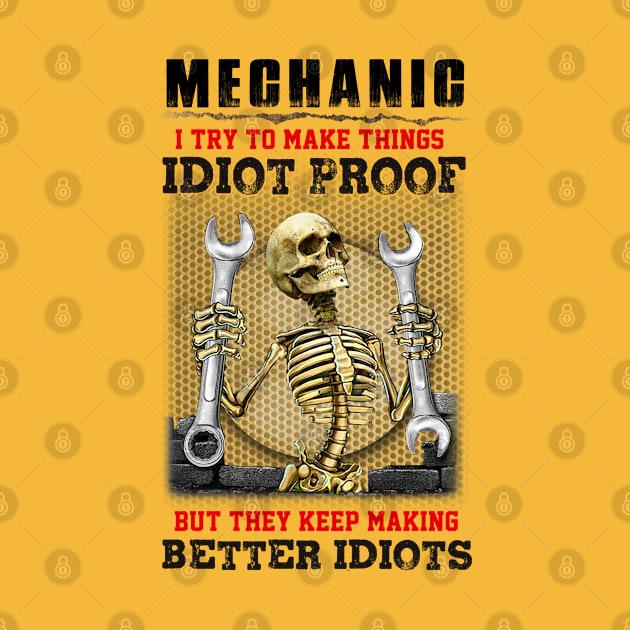 Mechanic I try to make things idiot proof but they keep making better idiots. by designathome