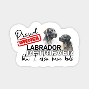 Proud Owner Labrador Retriever and kids funny design Magnet