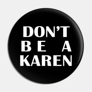 Don't be a KAREN Pin