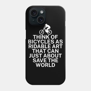 Think of bicycles as ridable art that can just about save the world Phone Case