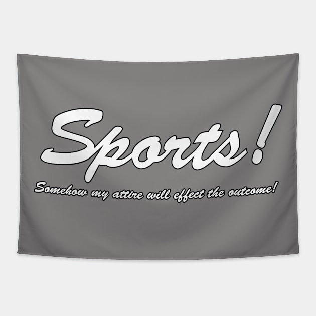 Sports!  Somehow my attire will effect the outcome! (White text) Tapestry by BishopCras